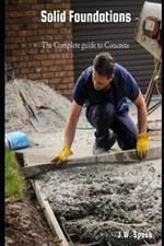 Solid Foundations: The complete guide to concrete