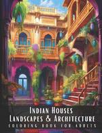 Indian Houses Landscapes & Architecture Coloring Book for Adults: Beautiful Nature Landscapes Sceneries and Foreign Buildings Coloring Book for Adults, Perfect for Stress Relief and Relaxation - 50 Coloring Pages