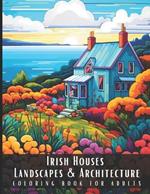 Irish Houses Landscapes & Architecture Coloring Book for Adults: Beautiful Nature Landscapes Sceneries and Foreign Buildings Coloring Book for Adults, Perfect for Stress Relief and Relaxation - 50 Coloring Pages