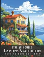 Italian Houses Landscapes & Architecture Coloring Book for Adults: Beautiful Nature Landscapes Sceneries and Foreign Buildings Coloring Book for Adults, Perfect for Stress Relief and Relaxation - 50 Coloring Pages