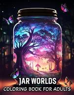 Jar Worlds Coloring Book For Adults: A Coloring Book for Adults Featuring Whimsical Jars with Fun Fantasy Flowers, Adorable Fishes, and City Life for Stress Relief and Relaxation!