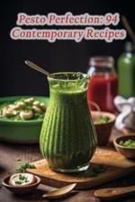 Pesto Perfection: 94 Contemporary Recipes