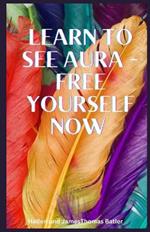 Learn to see aura - free yourself now