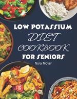 Low Potassium Diet Cookbook for Seniors: Delicious and Nutritious Low Potassium Recipes to Manage Hyperkalemia (High Potassium Level) and Kidney Health.