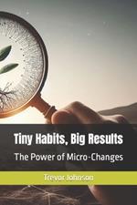 Tiny Habits, Big Results: The Power of Micro-Changes