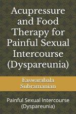 Acupressure and Food Therapy for Painful Sexual Intercourse (Dyspareunia): Painful Sexual Intercourse (Dyspareunia)
