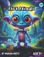 Alien Animals Coloring Book: Awesome Alien Animals Coloring Book for Kids and Adults Age 8+