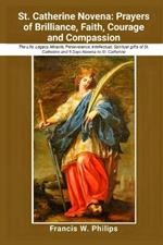 St. Catherine Novena: Prayers of Brilliance, Faith, Courage and Compassion: The Life, Legacy, Miracle, Perseverance, Intellectual, Spiritual gifts of St. Catherine and 9 Days Novena to St. Catherine