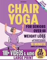 Chair Yoga for Seniors Over 60: Chair Yoga for Weight Loss and Fit. Sitting Exercises for Seniors: Men, Women, Beginners. 28 Day Chart of Chair Exercises for Seniors. 10 Minute Simple Sit Workouts.