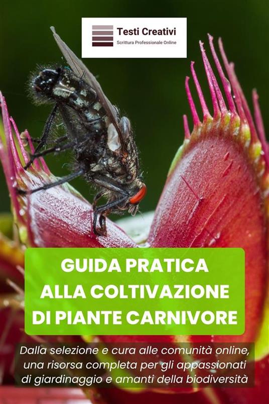 Guida Pratica alla Coltivazione di Piante Carnivore - Testi Creativi - ebook