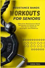 Resistance Bands Workouts for Seniors: Effective Resistance Band Workouts at Home or on the Go to improve Strength and Balance