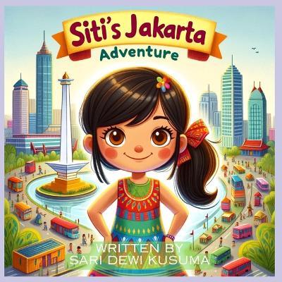 Siti's Jakarta Adventure: A Bilingual Children's Book (English/Bahasa Indonesia) - Sari Dewi Kusuma - cover