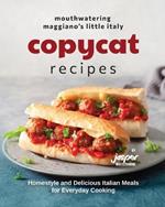 Mouthwatering Maggiano's Little Italy Copycat Recipes: Homestyle and Delicious Italian Meals for Everyday Cooking