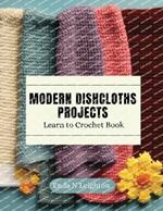 Modern Dishcloths Projects: Learn to Crochet Book
