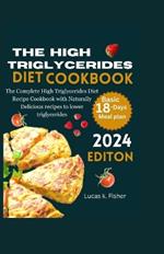 The High Triglycerides Diet Cookbook: The Complete High Triglycerides Diet Recipe Cookbook with Naturally Delicious recipes to lower triglycerides