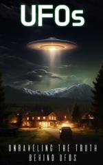 UFOs: Unraveling the Truth Behind UFOs