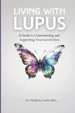 Living with Lupus: A Guide to Understanding and Supporting Your Loved Ones