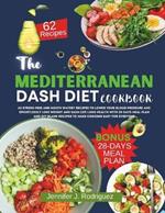 The Mediterranean Dash Diet Cookbook: 62 Stress-Free And Mouth Watery Recipes To Lower Your Blood Pressure And Effortlessly Lose Weight For Life Long Health