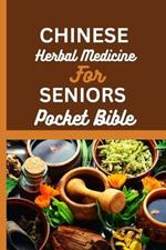 Chinese Herbal Medicine for Seniors Pocket Bible: Harnessing The Wisdom Of Traditional Chinese Medicine For Optimal Senior Health