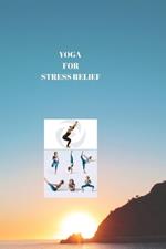 Yoga for Stress Relief: TRANQUIL YOGA FOR STRESS RELIEF: Restore Balance and Inner Harmony