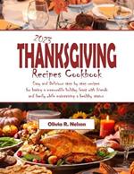 2023 Thanksgiving Recipes Cookbook: Easy and Delicious step by step recipes for having a memorable holiday feast with friends and family while maintaining a healthy status