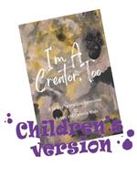 I'm A Creator, Too Children's Version: A 31 Day Interactive Devotional for Kids