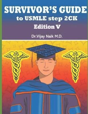 Survivors Guide to USMLE Step 2ck Edition V: 2024: Survivors Exam Prep - Vijay Naik - cover