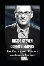 Inside Steven Cohen's Empire: The Truth About Finance And Insider Trading