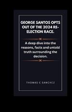 George Santos opts out of the 2024 re-election race.: A deep dive into the reasons, facts and untold truth surrounding the decision.