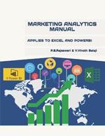 Marketing Analytics Manual: Applies to Excel and Powerbi