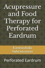 Acupressure and Food Therapy for Perforated Eardrum: Perforated Eardrum
