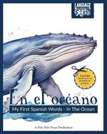 En el oce´ano: My First Spanish Words - In The Ocean. An Early Development Immersion Language Learning Book for Budding Bilingual Babies, Toddler, and Children