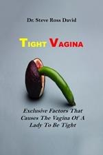 Tight Vagina: Exclusive Factors That Causes The Vagina Of A Lady To Be Tight