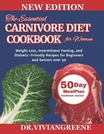 The Essential Carnivore Diet Cookbook for Women: Weight Loss, Intermittent Fasting, and Diabetic-Friendly Recipes for Beginners and Seniors over 50