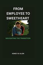 From Employee to Sweetheart: Navigating the Transition