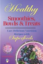 Healthy Smoothies, Bowls & Treats: Easy Delicious Nutrition Recipes with Superfoods. Cookbook with color pictures.