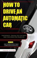 How to Drive an Automatic Car: The Ultimate Driving Tips For Safety And Confidence For Beginners