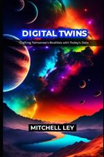 Digital Twins: Crafting Tomorrow's Realities with Today's Data