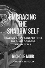 Embracing the Shadow Self: Healing and Transforming through Goddess Archetypes