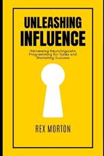 Unleashing Influence: Harnessing Neurolinguistic Programming for Sales and Marketing Success