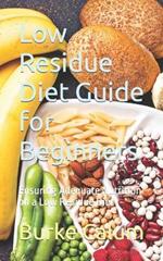 Low Residue Diet Guide for Beginners: Ensuring Adequate Nutrition on a Low Residue Diet