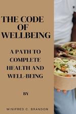 The Code of Wellbeing: A Path to Complete Health and Well-Being