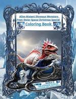 Alien Mutant Dinosaur Monsters From Outer Space Christmas Special Coloring Book: For Children And Teens Who Love To Color