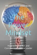 The Power Mindset: How to Think, Act and Communicate Like a Leader