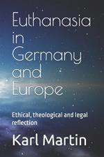 Euthanasia in Germany and Europe: Ethical, theological and legal reflection