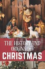 The history and origins of Christmas: Tracing the Ancient Roots and Evolution of Christmas Celebrations