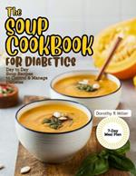 The Soup Cookbook for Diabetics: Day to Day Soup Recipes to Control and Manage Diabetes