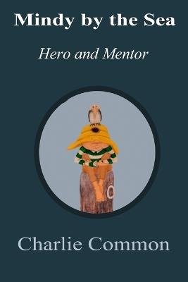 Mindy by the Sea: Hero and Mentor - Charlie Common - cover