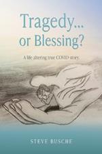 Tragedy...or Blessing?: A life altering true COVID story.