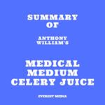 Summary of Anthony William's Medical Medium Celery Juice